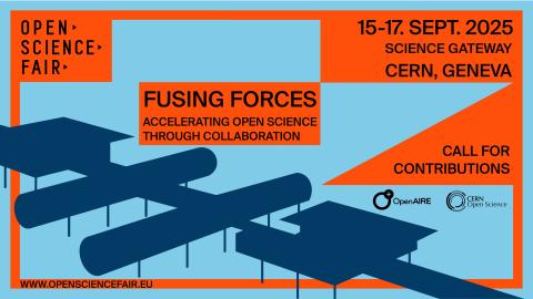 Poster with a schematic representation of Science Gateway. Text: Open Science Fair; Fusing Forces: Accelerating pen Science through Collaboration; 15-17 September 2025 Science Gateway CERN, Geneva; Call for Contributions